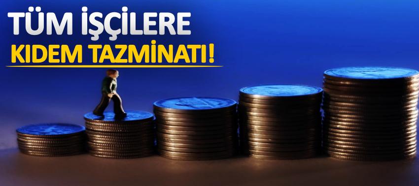 Tüm işçilere kıdem tazminatı!