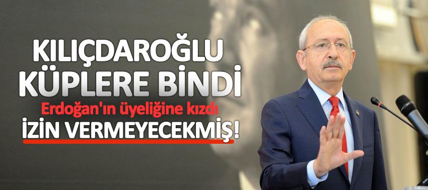 Kılıçdaroğlu, Erdoğan'ın üyeliğine çok kızdı: İzin vermeyecekmiş!
