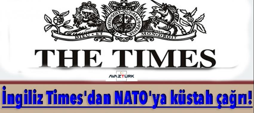 İngiliz Times'dan NATO'ya küstah çağrı!
