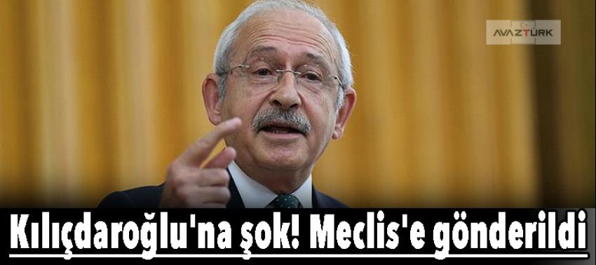 Kılıçdaroğlu'na şok! Meclis'e gönderildi