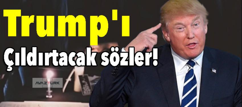 Trump'ı çıldırtacak sözler!