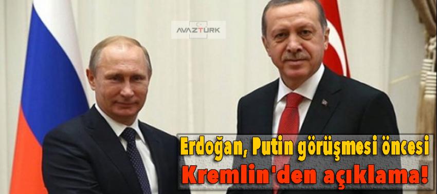 Erdoğan, Putin görüşmesi öncesi Kremlin'den açıklama