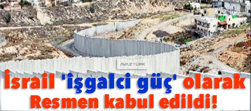 İsrail 'işgalci güç' olarak resmen kabul edildi!