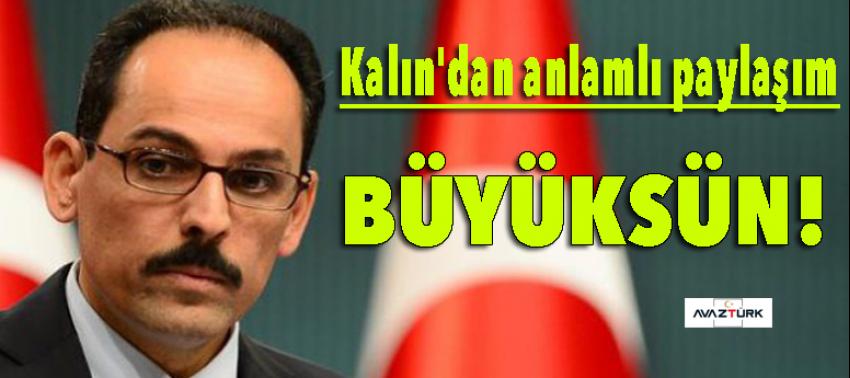 Kalın'dan anlamlı paylaşım: Büyüksün