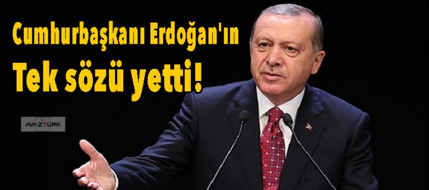 Cumhurbaşkanı Erdoğan'ın tek sözü yetti!