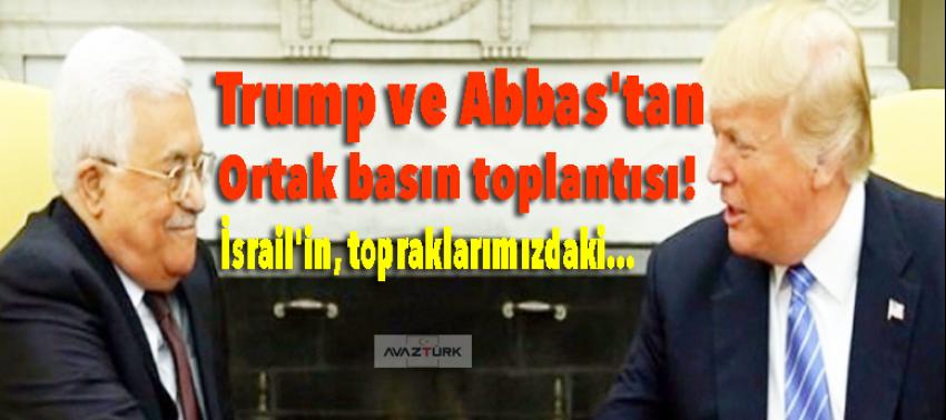 Trump ve Abbas'tan ortak basın toplantısı!