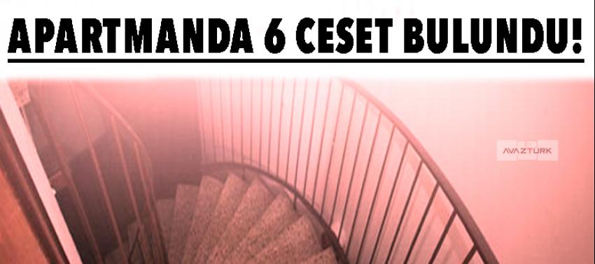 Apartmanda 6 ceset bulundu!