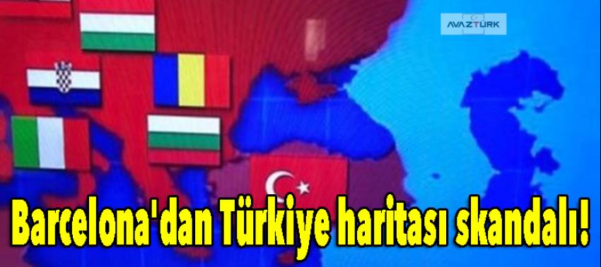 Barcelona'dan Türkiye haritası skandalı!