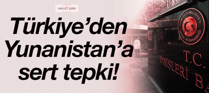 Dışişleri'nden Yunanistan'a sert tepki!