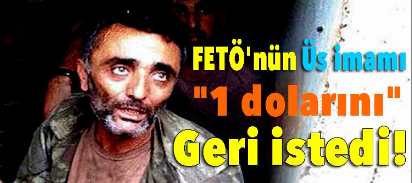 FETÖ'nün 'üs imamı' '1 dolarını' geri istedi!