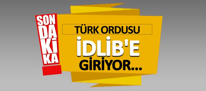 Türk ordusu İdlib'e giriyor!