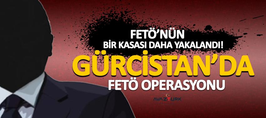FETÖ’nün bir kasası daha yakalandı! Gürcistan’da FETÖ operasyonu