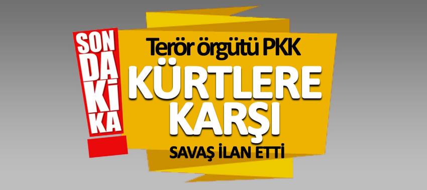 Terör örgütü PKK Kürtlere karşı savaş ilan etti
