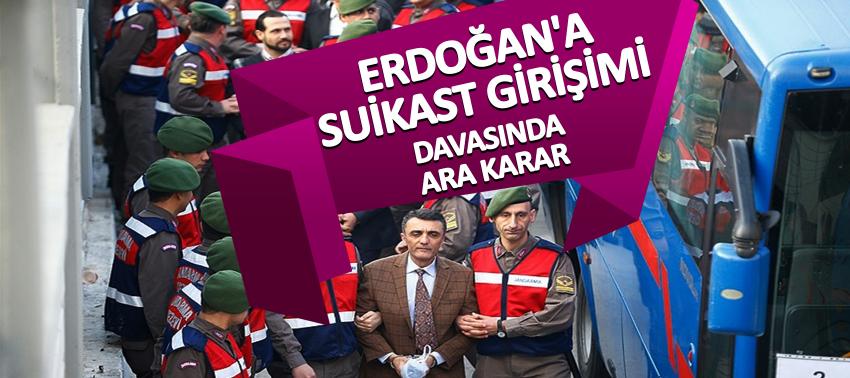 Erdoğan'a suikast girişim davasında ara karar