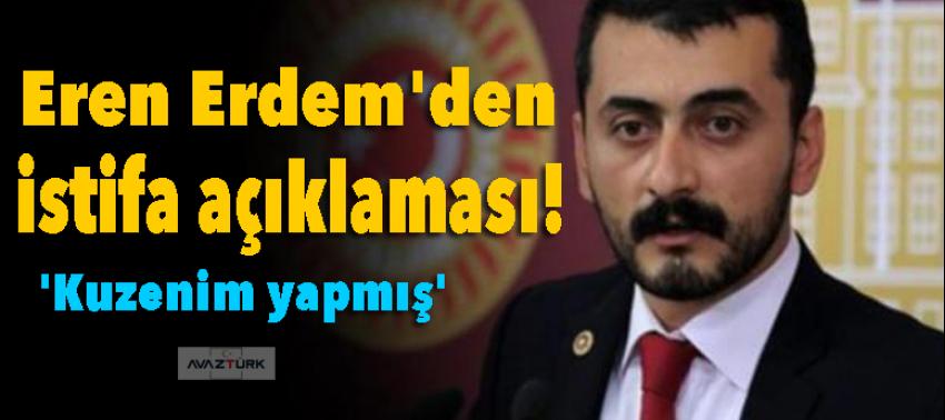 Eren Erdem'den istifa açıklaması!