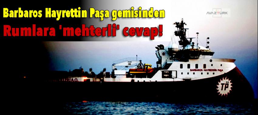 Barbaros Hayrettin Paşa gemisinden Rumlara 'mehterli' cevap!