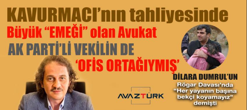 Kavurmacı’nın tahliyesinde büyük ‘EMEĞİ’ olan Avukat AK Partili vekilin ‘ortağı’ çıktı!