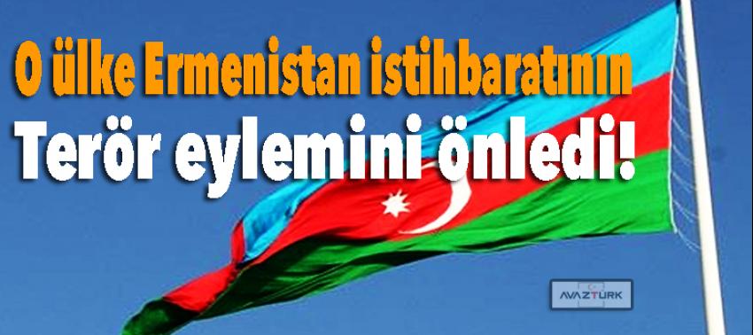 O ülke Ermenistan istihbaratının terör eylemini önledi!