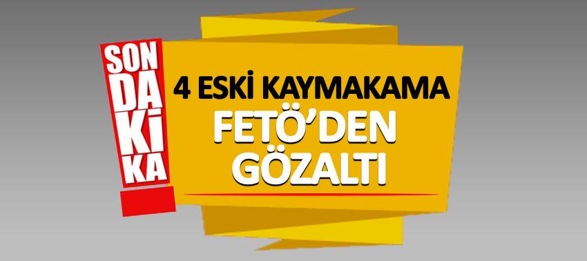 4 eski kaymakama FETÖ’den gözaltı
