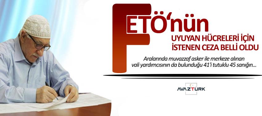 FETÖ'nün uyuyan hücreleri için istenen ceza belli oldu