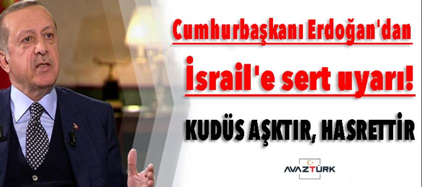 Cumhurbaşkanı Erdoğan'dan İsrail'e sert uyarı!
