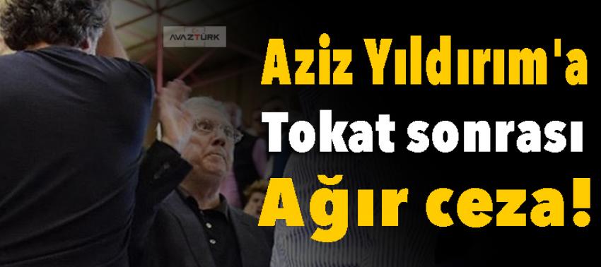 Aziz Yıldırım'a tokat sonrası ağır ceza!