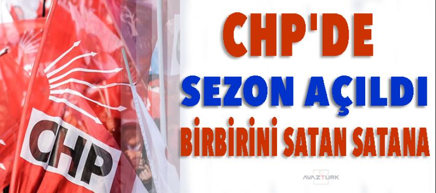 CHP'de sezon açıldı! Birbirini satan satana
