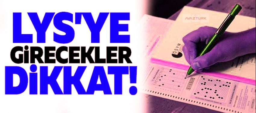 LYS'ye girecek adaylar dikkat!