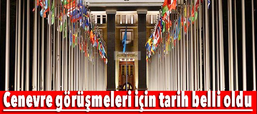 Cenevre görüşmeleri için tarih belli oldu!