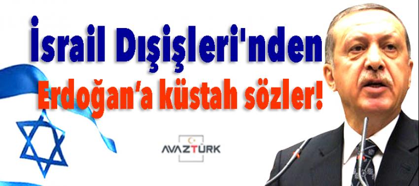 İsrail Dışişleri'nden Erdoğan’a küstah sözler!