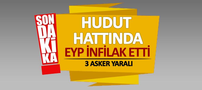 Hudut hattında EYP infilak etti: 3 asker yaralı