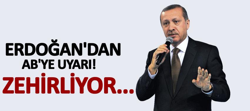Erdoğan'dan AB'ye uyarı! Zehirliyor