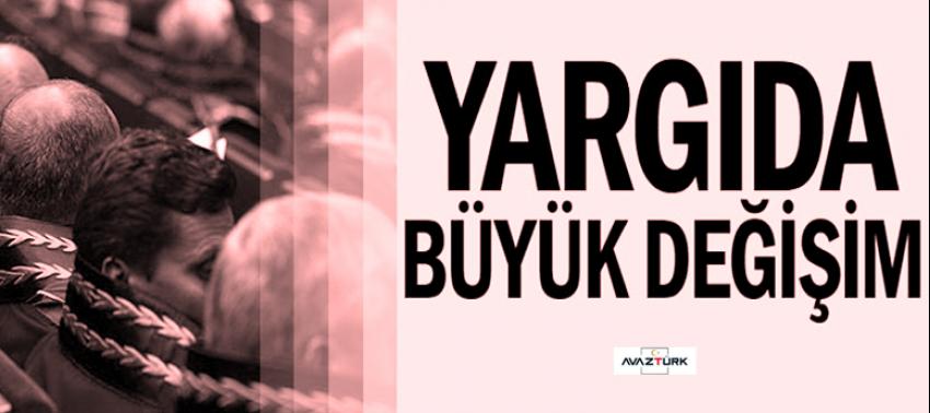 Adli ve idari yargıda büyük değişiklik!