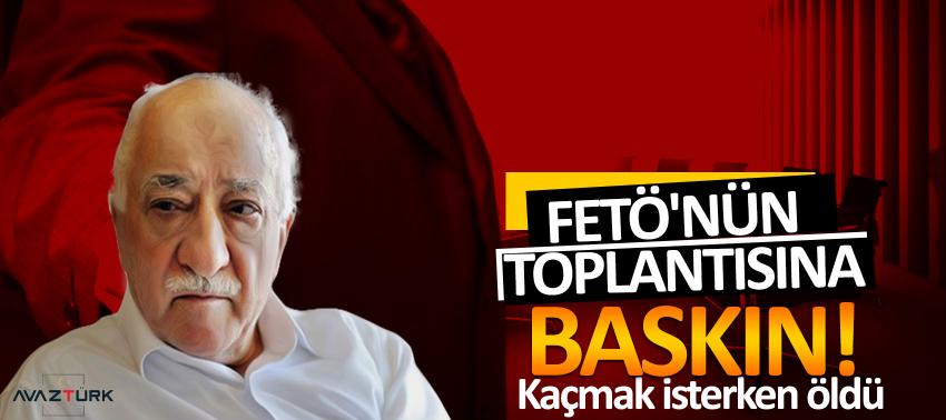 FETÖ'nün toplantısına baskın yapıldı!