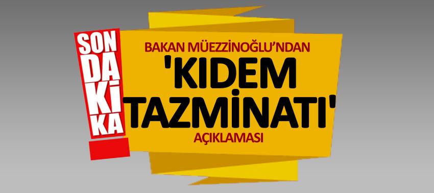 Müezzinoğlu'ndan 'kıdem tazminatı' açıklaması