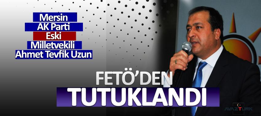 AK Partili eski milletvekili FETÖ'den tutuklandı