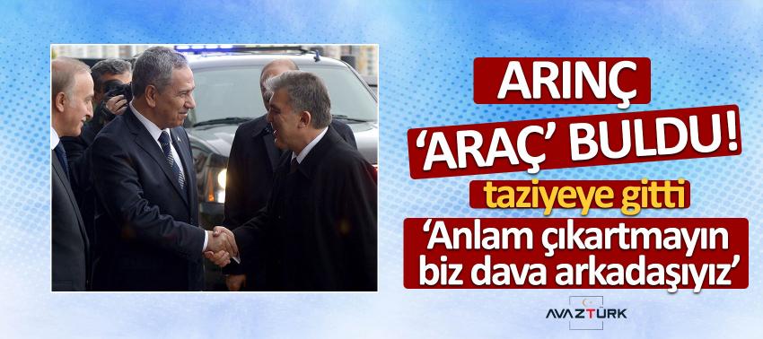 Arınç ‘araç’ buldu taziyeye gitti! ‘Anlam çıkartmayın, biz dava arkadaşıyız’