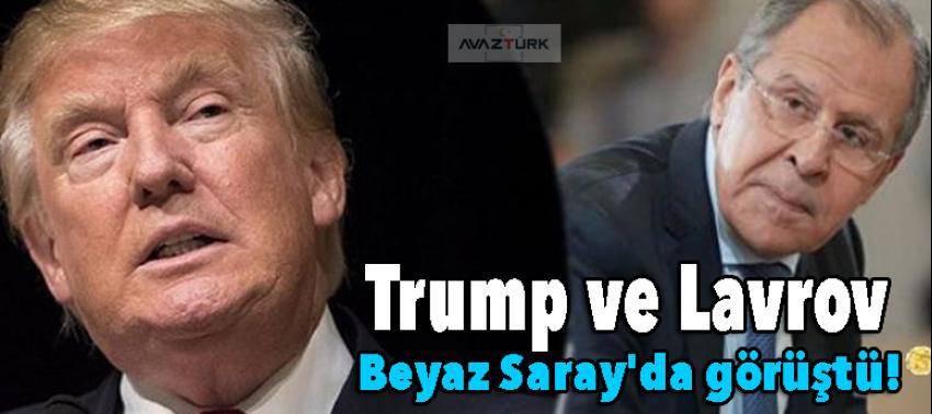 Trump ve Lavrov Beyaz Saray'da bir araya geldi!