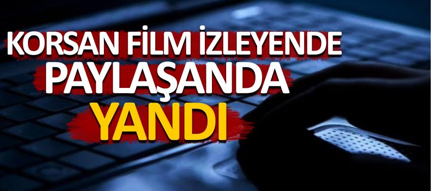 Korsan film izleyene ve paylaşana ceza kapıda!