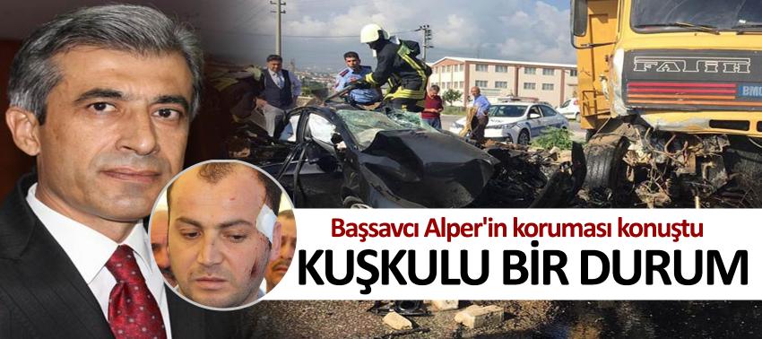 Başsavcı Alper'in koruması konuştu: Kuşkulu bir durum