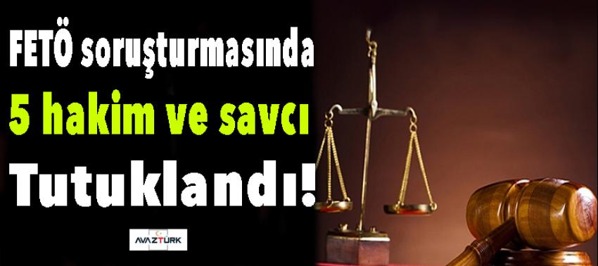 5 hakim ve savcı tutuklandı!
