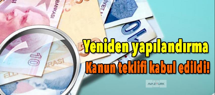 Yeniden yapılandırma kanun teklifi kabul edildi!
