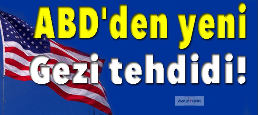 ABD'den yeni Gezi tehdidi!