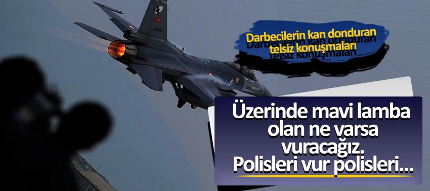 Darbeci pilotların telsiz konuşmaları ortaya çıktı