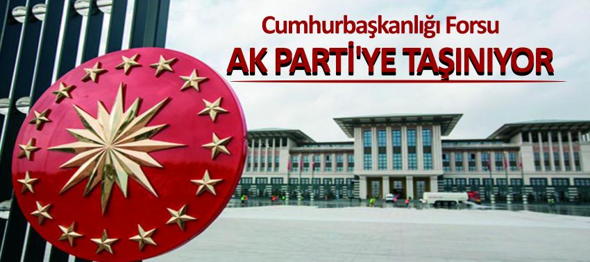 Cumhurbaşkanlığı Forsu AK Parti'ye taşınıyor