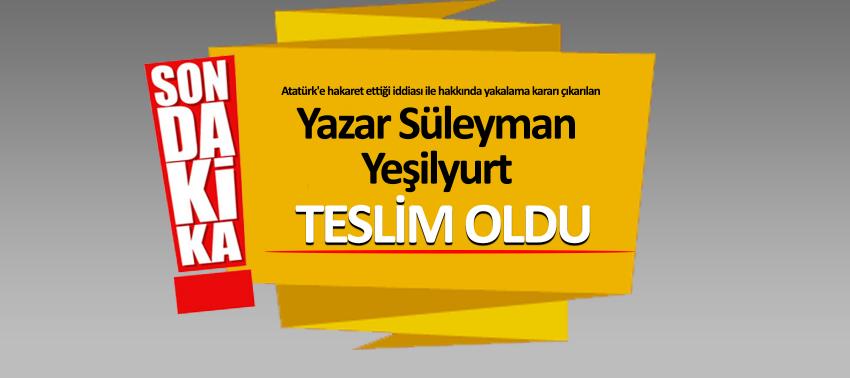 Yazar Süleyman Yeşilyurt teslim oldu