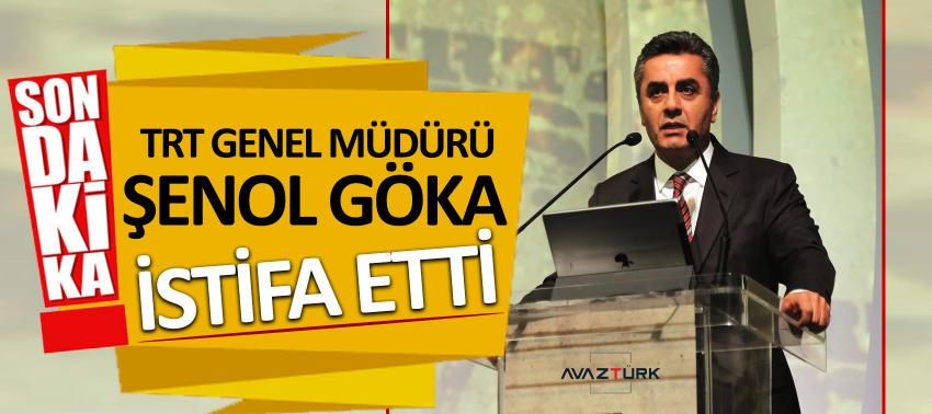 TRT Genel Müdürü Şenol Göka istifa etti