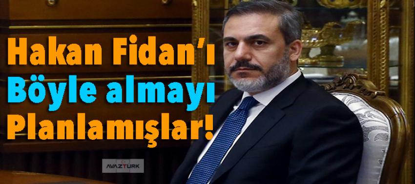 Hakan Fidan’ı böyle almayı planlamışlar!