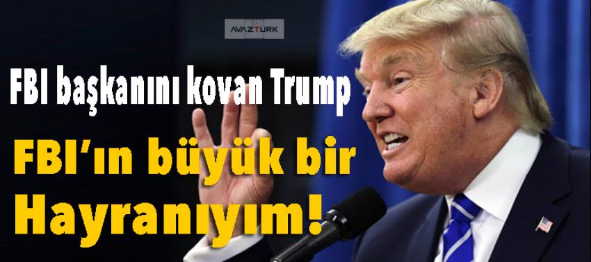 FBI başkanını kovan Trump: FBI’ın büyük bir hayranıyım