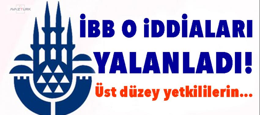 İBB o iddiaları yalanladı!